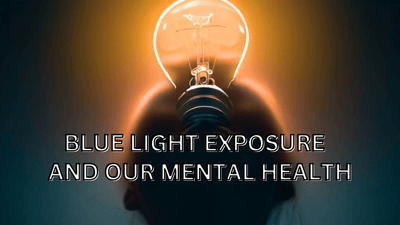 Blue Light Exposure and Your Mental Health